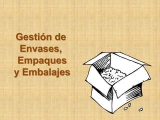 Gestión de
 Envases,
 Empaques
y Embalajes
 