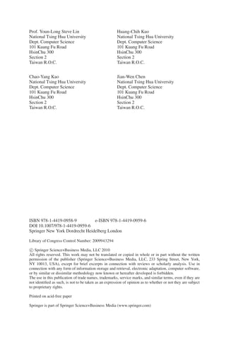 Prof. Youn-Long Steve Lin
National Tsing Hua University
Dept. Computer Science
101 Kuang Fu Road
HsinChu 300
Section 2
Taiwan R.O.C.
Chao-Yang Kao
National Tsing Hua University
Dept. Computer Science
101 Kuang Fu Road
HsinChu 300
Section 2
Taiwan R.O.C.
Huang-Chih Kuo
National Tsing Hua University
Dept. Computer Science
101 Kuang Fu Road
HsinChu 300
Section 2
Taiwan R.O.C.
Jian-Wen Chen
National Tsing Hua University
Dept. Computer Science
101 Kuang Fu Road
HsinChu 300
Section 2
Taiwan R.O.C.
ISBN 978-1-4419-0958-9 e-ISBN 978-1-4419-0959-6
DOI 10.1007/978-1-4419-0959-6
Springer New York Dordrecht Heidelberg London
Library of Congress Control Number: 2009943294
c
 Springer Science+Business Media, LLC 2010
All rights reserved. This work may not be translated or copied in whole or in part without the written
permission of the publisher (Springer Science+Business Media, LLC, 233 Spring Street, New York,
NY 10013, USA), except for brief excerpts in connection with reviews or scholarly analysis. Use in
connection with any form of information storage and retrieval, electronic adaptation, computer software,
or by similar or dissimilar methodology now known or hereafter developed is forbidden.
The use in this publication of trade names, trademarks, service marks, and similar terms, even if they are
not identified as such, is not to be taken as an expression of opinion as to whether or not they are subject
to proprietary rights.
Printed on acid-free paper
Springer is part of Springer Science+Business Media (www.springer.com)
 