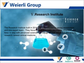 Research Institute
The Research Institute builted in 2014 , was constituted by seven researchers and one expert team . They focus on the veterinary
developing direction every second and keep in step with advanced science technology all over the world, aimming to research
newest animal medicine
Ⅴ.Research Institute
The Research Institute built in 2014 , was constituted by seven researchers
and one expert team . They focus on the veterinary developing direction and
keep in step with advanced science technology all over the world, aimming to
research newest animal medicine .
 