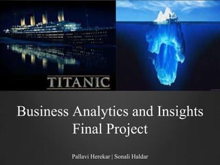 Business Analytics and Insights
Final Project
Pallavi Herekar | Sonali Haldar
 