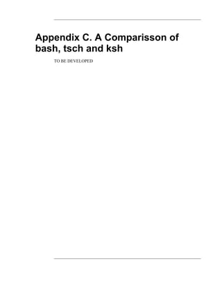 Appendix C. A Comparisson of
bash, tsch and ksh
   TO BE DEVELOPED
 