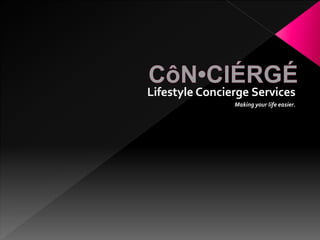 Lifestyle Concierge Services
Making your life easier.
 