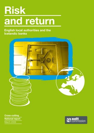Risk
and return
English local authorities and the
Icelandic banks
Cross-cutting
National report
March 2009
 