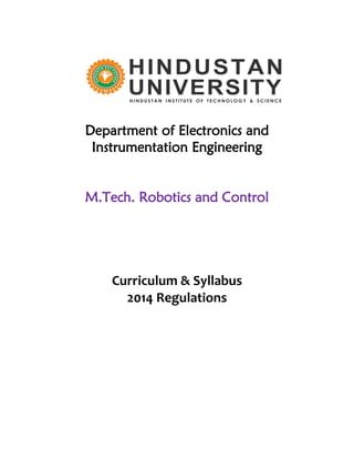 Department of Electronics and
Instrumentation Engineering
M.Tech. Robotics and Control
Curriculum & Syllabus
2014 Regulations
 