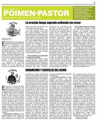 3
POIMEN-PASTOR
Domingo 13 de junio de 2021 • Año 17 • No. 881 • Alégrate
s.i.comsax@gmail.com
Hoy más que nunca la misión
del sacerdocio requiere
competencia y preparación,
pero principalmente,
“humanidad”: El Papa a los
Seminarisas y formadores
Seminario Pontificio Regional
“Pío XI” de las Marcas.
REDACCIÓN ALÉGRATE,
INFORMACIÓN VN
E
l Papa Francisco en su catequesis
del 9 de junio del 2021 reflexionó
sobre la perseverancia en la
oración, que necesitamos como
el aire que respiramos. La oración
perseverante es como tener un fuego
encendido ardiendo “en nosotros sin
cesar.” Recordó además que este
viernes en la Solemnidad del Sagrado
Corazón de Jesús le pidamos: “que
haga nuestros corazones semejantes
al suyo”. La Sagrada Escritura nos
exhorta a orar constantemente,
y el Peregrino ruso descubrió
como hacerlo con la oración del
corazón, en la que repetimos, al
ritmo de la respiración todo el día:
La oración fuego sagrado ardiendo sin cesar
«Señor Jesucristo, Hijo de Dios, ten
misericordia de mí, pecador».
El Papa Francisco añadió que:
“Vivir estos principios no es fácil.
Pero estamos llamados a hacerlos
vida manteniendo el equilibrio entre
trabajo y oración, es decir, intentando
que el trabajo no nos absorba hasta
el punto de no encontrar tiempo para
orar” pero también debemos evitar
que nuestra oración “nos aleje del
contacto con la realidad” y terminó
diciendo que el conjunto de “fe,
vida y oración mantiene encendido
en nosotros el fuego del amor: los
tiempos dedicados a estar con Dios
reavivan nuestra fe, y esto se traduce
en nuestra vida concreta”.
Formar familias que comprendan
su compromiso eclesial
El Papa Francisco envió un video
mensaje llamado: “¿Hasta dónde
hemos llegado con Amoris laetitia?” a
los participantes del Foro “Estrategias
para la aplicación de la exhortación
apostólica del Papa Francisco”
organizado por el Dicasterio para
los Laicos, la Familia y la Vida. El
Papa dijo que esa exhortación “es
el fruto de una profunda reflexión
sinodal sobre el matrimonio y la
familia y, como tal, requiere un
paciente trabajo de aplicación y una
conversión misionera”. Además
dijo que la Iglesia está invitada “a
escuchar activamente a las familias”
y “a involucrarlas como sujetos de la
pastoral”, porque “cada uno de los
bautizados es agente evangelizador”.
“Necesitamos cónyuges junto a los
pastores, para caminar con otras
familias,paraayudaralosmásdébiles,
para anunciar que, también en las
dificultades, Cristo se hace presente
en el sacramento del matrimonio para
dar ternura, paciencia y esperanza
a todos, en cualquier situación de
la vida”. Recordó que la familia es
“Iglesia doméstica”, ese lugar donde
la presencia sacramental de Cristo
actúa entre los esposos y entre los
padres y los hijos, invitándonos a ser
corresponsables en esta misión.
Por una Iglesia abierta al mundo
Partiendo de la reflexión “Fratelli
tutti” del Papa Francisco, y por
iniciativa de monseñor Vincenzo
Paglia, presidente de la Academia
Pontificia para la Vida, y por
monseñor Pierangelo Sequeri, decano
del Instituto Teológico Pontificio
Juan Pablo II para las Ciencias del
Matrimonio y la Familia, un grupo de
diez teólogos lanzó el llamamiento:
“Salvar la Fraternidad – Juntos”, para
dialogar y confrontarse entre todos en
un clima de “fraternidad espiritual”.
“La Iglesia no es una aristocracia
espiritual de elegidos, sino una tienda
hospitalaria que guarda el arco iris
de la alianza entre Dios y la criatura
humana. La fe aprenderá a habitar
los lenguajes del mundo secular, sin
perjuicio de su anuncio de la cercanía
deDios”.“Larecienteencíclica‘Fratelli
tutti’ nos anima a imaginar la nueva
perspectiva de este diálogo como la
aplicación efectiva y necesaria de una
fraternidad intelectual al servicio de
toda la comunidad humana”.
E
n este día, 13 de junio de 2021,
celebramos el Domingo 11 del
Tiempo Ordinario, Ciclo B, en la
liturgia de la Iglesia Católica. El pasaje
evangélico de hoy es de San Marcos
(4, 26-34): “Jesús dijo a la multitud:
El Reino de Dios se parece a lo que
sucede cuando un hombre siembra
la semilla en la tierra: que pasan las
noches y los días, y sin que él sepa
cómo, la semilla germina y crece; y
la tierra, por sí sola, va produciendo
el fruto: primero los tallos, luego las
espigas y después los granos en las
espigas. Y cuando ya están maduros
los granos, el hombre echa mano de
la hoz, pues ha llegado el tiempo de la
cosecha”.
El dinamismo del Reino. En esta
sencilla parábola, Jesús asemeja el
Reino de Dios con una semilla que
crece silenciosa, por sí misma, sin
DINAMISMO Y SENCILLEZ DEL REINO
necesidad de ninguna intervención
humana. Desde luego que la semilla
necesita buena tierra como enseña la
parábola del sembrador. Sin embargo,
lo sorprendente de la narración es
que hay una mano invisible que cuida
de la semilla, vela por su crecimiento
desde que alguien la arroja en la tierra
hasta que germina y da fruto. Esta
breve narración resalta el misterio de
la creación, de la obra de Dios y del
hombre, aunque éste no hace más
que sembrar, observar y esperar. La
cosecha habla del juicio, de la acción
de Dios al fin de los tiempos. Dios
es el Señor del Reino mientras que
el hombre es sólo un colaborador
humilde que contempla y se goza
en la obra creadora de Dios, pero
que espera la cosecha deseoso de
participar en ella. El Reino de los
Cielos es obra del poder de Dios y
no de la voluntad humana. El tiempo
presente es tiempo de siembra. El
crecimiento es dado por Dios. Así
también, los misioneros sabemos
que, por muy bueno que sea nuestro
trabajo apostólico, todo está en
manos de Dios. Este es el fundamento
de una fatigosa labor y de una espera
tranquila orientada hacia un final feliz
y satisfactorio.
La sencillez del Reino. El texto
evangélico prosigue: “Les dijo
también: ¿Con qué compararemos
el Reino de Dios? ¿Con qué parábola
lo podemos representar? Es como
una semilla de mostaza que, cuando
se siembra, es la más pequeña de
las semillas; pero una vez sembrada,
crece y se convierte en el mayor de los
arbustos y echa ramas tan grandes,
que los pájaros pueden anidar a su
sombra”. Aquí se trata del grano de
mostaza considerado como la más
pequeñadelassemillas,peroquetiene
un potencial de vida y un dinamismo
impensables para el hombre. Así es
el Reino de Dios: una realidad pobre,
conformada por personas de toda
categoría, entre las que sobresalen
los pobres, los enfermos, los sencillos,
los ignorantes. Sin embargo, a través
de ellos irrumpe la fuerza divina
y transforma lo que parecía algo
insignificante hasta convertirlo en
un arbusto capaz de albergar a los
pájaros en sus ramas. El Reino de
Dios, hablando humanamente, como
lo constató san Pablo, es despreciable
en su apariencia, pero encierra una
fuerza divina inimaginable para el ser
humano. La iniciativa de la salvación
de los seres humanos, de su temporal
y eterna felicidad, procede siempre
de Dios. Los hombres sólo somos
colaboradores sencillos del plan
divino y de la gracia salvadora de Dios.
El Reino de Dios. Jesús opone la
visión del Reino de Dios a los reinos
de la tierra. Los poderes de este
mundo se construyen para aprisionar
y no para liberar a los seres humanos.
Ordinariamente terminan por pisotear
a los humildes y levantar a los
poderosos. En cambio, el crecimiento
del Reino de Dios en la historia, en la
sociedad y en nuestros corazones,
procede de la gracia de Dios y ya
estemos despiertos o dormidos no
puede ser detenido. El Reino de Dios
crece silenciosa y misteriosamente
como el dinamismo de la gracia y de
la conversión de la humanidad, que
no puede ser siempre verificado.
La evangelización recoge frutos
abundantes a través del camino
silencioso de la cruz y del amor.
+Hipólito Reyes Larios
Arzobispo de Xalapa
 