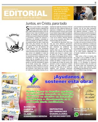 5
EDITORIAL
Domingo 13 de junio de 2021 • Año 17 • No. 881 • Alégrate
s.i.comsax@gmail.com
El P. Matthew Breslin,
ordenado sacerdote el
29 de mayo de 2021,
otorgó su primera
bendición a su hermana
de sangre, Sor Mary
Strength of Martyrs.
S
omos un poco inferior a los ángeles
y coronados de gloria y dignidad (Sal
8), pero nos cuesta hacer visible tan
gran origen! Deberíamos pensar como ser
mejores y hacer mejor el ambiente en que
vivimos. Sin embargo, cada día aparecen
problemasennuestravidapersonal,familiar
y comunitaria. Cuando nos ponemos a
reflexionar, con seriedad y serenidad, en
todos los desafíos que debemos resolver,
nos podemos llenar de valor o miedo ante
tales crisis. Hoy tenemos tres tipos de
crisis que debemos resolver con carácter
de urgente: La crisis del deterioro del
medio ambiente, la crisis humanitaria
y la crisis ética o de poca vivencia de los
valoreshumanos.Estastresproblemáticas
que vivimos son palpables en todas las
áreas de la existencia humana. Es decir,
no necesitamos tantas explicaciones para
entenderlas. El medio ambiente ya no
resiste más los atropellos que le hemos
infligido. Mucha gente no tiene que comer
porque no está bien distribuida la riqueza
en el mundo, aunque haya alimento y
comida para todos. Además, la ética ya
no influye de manera positiva en el actuar
de la persona pues parece que vivimos
en medio de una barbarie humana. No se
respetanlasreglasdeconvivencia.Antetal
situación de retos, debemos llenarnos de
esperanza e inteligencia con el propósito
de buscar el camino correcto, para corregir
lo que todavía tenga arreglo. No podemos
desanimarnosanteelcontextotandifícilen
quevivimos.Nodebemosacostumbrarnos
a vivir con lo mínimo. Tenemos derecho
a vivir con lo necesario para llevar una
existencia digna del ser humano.
Han pasado las elecciones 2021! Hoy
más que nunca debemos permanecer
unidos. Hay que vivir y tener la esperanza
para solucionar los problemas que
tenemos hoy ; tener esperanza no
significa dejar que los demás lo hagan
todo por y sin nosotros, sino estar todos
incluidos para buscar la solución mejor
de todas. Es un deber civil y religioso
participar en la búsqueda del bien común.
La esperanza nos debe impulsar, ante todo
y sobre todo, a unirnos con los demás para
cambiar de hábitos y modos de ser que
nos impiden dar lo mejor de nuestra vida
personal y social. La esperanza cristiana
además nos debe conducir a suplicar
la ayuda de Dios pues él nos ofrece su
sabiduría, para encontrar soluciones
reales a toda la problemática que vivimos
en la sociedad actual. Benedicto XVI, Papa
Emérito, nos da una clara orientación
para vivir esta virtud ante todos los retos
que debemos enfrentar y superar: “La
esperanza se relaciona prácticamente con
la virtud de la paciencia, que no desfallece
ni siquiera ante el fracaso aparente, y con
la humildad, que reconoce el misterio de
Dios y se fía de él incluso en la oscuridad.
La fe nos muestra a Dios que nos ha dado
a su Hijo y así suscita en nosotros la firme
certeza de que realmente es verdad que
Dios es amor. De este modo se transforma
nuestra impaciencia y nuestras dudas
en la esperanza segura de que el mundo
está en manos de Dios”. Todo ser humano
es, en cierta manera, colaborador con
el Creador mediante su trabajo diario y
humilde.
Dejar actuar a Dios en nuestra vida
nos ayuda a ver la realidad en toda su
amplitud y profundidad, para corregir el
actuar humano que no hace bien a los
demás y a la naturaleza. La presencia
de Dios en nuestras vidas y la unión con
los demás harán que encontremos los
mejores caminos para solucionar todos
los problemas que lastiman al ser humano
hasta que México tenga vida digna.
Juntos, en Cristo, para todo
 