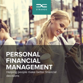 PERSONAL
FINANCIAL
MANAGEMENT
Helping people make better ﬁnancial
decisions
 