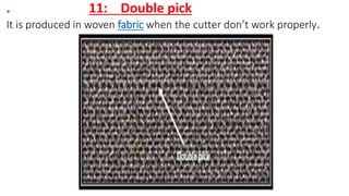 . 11: Double pick
It is produced in woven fabric when the cutter don’t work properly.
 