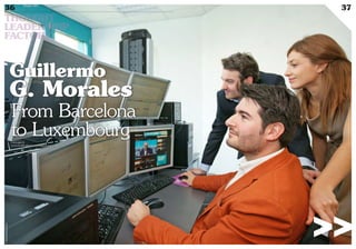 >>
36 Duke 04
37
THOUGHT
LEADERSHIP
FACTORY
Guillermo
G. Morales
From Barcelona
to Luxembourgwww.ggm.lu
www.myofficialstory.com/guillermomorales
©360CROSSMEDIA/SE.M.
 