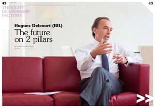 >>
Hugues Delcourt (BIL)
The future
on 2 pillars
www.myofficialstory.com/huguesdelcourt
www.bil.com
©360CROSSMEDIA/M.M.
42 Duke 04
43
THOUGHT
LEADERSHIP
FACTORY
 