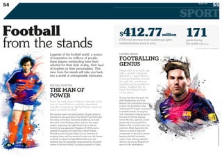 54
SPORT
55Duke 04
His playing career was phenomenal. Despite losing to
Germany in the semi-final of the World Cup, Platini left
his stamp on football. Extremely ambitious, he made
the switch to footballing politics with his first major
project: organising the 1998 World Cup in France.
In 2007, he was appointed President of UEFA, and is
greeted throughout the world like a Head of State.
Already a man of power, Platini has no intention of
stopping there, and has resolved to take over the throne
currently occupied by Sepp Blatter. However, this
ambition may be somewhat compromised by the small
matter of the 2022 World Cup being awarded to Qatar.
A long way from the quiet, shy
little Argentinian boy from
Rosario who everybody saw as
autistic, the footballer today
nicknamed “la Pulga” continues
to smash records, scoring his
74th Champions League goal to
become its all-time leading
scorer. By 2014, aged 26, Lionel
Messi had accumulated four
Ballons d’Or in 2009, 2010, 2011
and 2012. Messi has given his
name to a style of play and
composure on the pitch, always
keeping the ball extremely
close to him. Having cheated
destiny, the young Argentine’s
star is in the ascendency.
From his early days at Nancy, through to his
time at Saint-Etienne and his subsequent
transfer to Juventus, Michel Platini made his
mark on world football.
Diagnosed at an early age
with a growth hormone
deficiency, Lionel Messi’s
character-building journey
through life, sometimes
experienced at breakneck
speed, enabled him to
reach the highest levels
of the game.
MICHEL PLATINI:
THE MAN OF
POWER
LIONEL MESSI:
FOOTBALLING
GENIUS
Legends of the football world, a source
of inspiration for millions of people,
these players outstanding have been
selected for their style of play, their haul
of trophies or their personalities. This
view from the stands will take you back
into a world of unforgettable memories.
Football
from the stands
©ILLUSTRATIONS :360CROSSMEDIA/T.M.
goals during
the world cup(2014)
171FIFA total revenue from marketing rights
worldwide from 2003 to 2013
million$412.77
Sources: www.fifa.com, www.statista.com
 