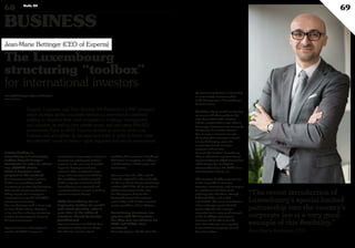 BUSINESS
68 Duke 04
69
Experta Corporate and Trust Services SA (Experta) is a PSF company
which provides global corporate services to international customers
seeking to structure their asset acquisitions, holdings, management
and transfers, as well as their private equity and real estate (PE/RE)
investments. Early in 2014, Experta decided to refocus on its core
business and strengthen its management team in order to better meet
its customers’ needs in today’s highly regulated and secure environment.
the structuring business is becoming
an increasingly important pillar
in the development of Luxembourg’s
financial centre.
We believe that in wealth structuring,
we cannot talk about products, but
only about tailor-made solutions.
Indeed, a solution that is more efficient
for one type of investor is not necessarily
the best one for another investor.
Non-European investors can get
the feeling that investing in Europe
is very challenging, given the
complexity of each country’s
corporate and tax laws.
However, the “toolbox” Luxembourg
offers is efficient for any international
investor looking for PE/RE investments
within Europe, but also beyond,
whatever their origin: US, Middle East,
Latin America or Russia, etc.
This country’s flexible corporate law
makes it possible to structure
investors, investments, and managers,
in accordance with their needs
and respective situations, through
dedicated SPVs such as SIFs
and SICARs. The recent introduction
of Luxembourg’s special limited
partnership into the country’s
corporate law is a very good example
of this flexibility. International
investors will be able to benefit
from Luxembourg’s real expertise
in international corporate, tax and
financial matters.
Private banking in
Luxembourg is increasingly
looking beyond Europe’s
boundaries in order to attract
new (U)HNWI clients.
What is Experta’s value
proposal in this context?
An increasing number of private
bankers are providing wealth
management services by leveraging
their wealth structuring business.
Today, Experta has many years
of experience in wealth and PE/RE
investment structuring.
Our core business used to focus only
on cross-border clients. However,
we’ve also been offering structuring
services to international clients for
the past several years.
Experta is seen as a key player in
wealth and PE/RE investment
structuring for international clients in
Luxembourg and beyond. Critical
elements in this assessment include
Experta’s development of new
technical skills, re-defined service
range and commitment to building
the capabilities needed to provide
global corporate services for both
Luxembourg’s non-regulated and
regulated vehicles, as well as its deep
interest in Islamic finance.
While Luxembourg has an
impressive toolbox for wealth
and estate planning, what is
your view of the utility of
solutions offered by foreign
jurisdictions?
Experta’s mission is to find the best
structuring solution for its clients.
We take into account criteria
including their countries of residence,
their heirs’ country(ies) of residence,
and the location of their assets and
investments.
Our teams have the skills and the
networks required in order to be able
to offer our clients foreign structuring
solutions (UK LLPs, US corporations,
Maltese investment funds, etc.).
For this purpose, Experta has
developed several international
partnerships with foreign corporate
service providers and tax advisors.
Luxembourg structures are
popular with US investors.
Are they also tax-efficient for
BRIC and Middle East
investors?
Many key players take the view that
www.myofficialstory.com/jeanmariebettinger
www.experta.lu
The Luxembourg
structuring “toolbox”
for international investors
Jean-Marie Bettinger (CEO of Experta)
“The recent introduction of
Luxembourg’s special limited
partnership into the country’s
corporate law is a very good
example of this flexibility.”
Jean-Marie Bettinger, CEO
©360CROSSMEDIA/M.M.
 
