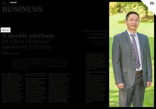 ©360Crosmmedia/M.S.
BUSINESS
74 Duke 04
75
Europe is increasingly targeted by Chinese investors who are
increasingly using Luxembourg as their hub for investments in the
region. The Association for Chinese Lawyers in Europe was created
in the Grand Duchy to help them, says the organisation’s president
Dr Shaohui Zhang.
Why was ACLE created?
The Association for Chinese Lawyers
in Europe (ACLE) was established to
provide Chinese investors seeking to
become active in Europe with the
right expertise. They feel more
comfortable with lawyers who speak
their mother tongue while offering a
comprehensive knowledge of
European legislation. Comprehension,
trust and communication are the
three critical elements in doing
business with Chinese clients. ACLE
works with 60 Chinese lawyers in
Europe, including both barristers and
solicitors, and membership is open to
anyone with the competence and
ability to speak the language. Our
members are listed on the website so
that investors can contact them easily.
Why do you describe ACLE as
a double platform?
ACLE has been created for Chinese
lawyers in Europe so they can get in
touch with each other, share
information or refer fellow members
to clients. We are also planning in the
near future to organise events and
training courses. But ACLE is also a
perfect portal for Chinese investors
looking for lawyers anywhere in
Europe. The six committee members
are based in the founding members of
the European Union, France,
Germany, Italy and the Benelux
countries. Luxembourg remains the
key hub for Chinese companies
because of its tax, financial and
human resources advantages. Half of
all Chinese investments in Europe go
through Luxembourg and 58% of the
20 bn invested by the China
Development Bank is in the Grand
Duchy. Most of it goes into mergers
and acquisitions, investment funds
and construction projects. Since I
became active here in 2006, I have
witnessed three waves of clients.
First were those interested in listing
their company in Paris or Frankfurt,
but this kind of activity decreased
after 2008. There have also been
players in the solar panel industry,
especially up to 2012. We continue to
see interest today from those
interested in MA, an area that can
benefit all parties. European
companies have the expertise and
intellectual property, while Chinese
companies have the liquidity to
support their growth. IEE and Hiwing
is a prime example of this kind of
win-win partnership.
How did your career bring you
here?
I studied law in China where I took
my bachelor’s degree before moving
to Belgium in 1997 and spending a
year in very intensive French classes.
That enabled me to study
International and European laws at
the Catholic University of Louvain,
where I received my master’s degree
in law in 2001. I continued studying
for a PhD with Prof. Marcel Fontaine,
whose specialist expertise is in
international contracts, hence my
thesis The Influence of Uniform Law
on the Chinese Law of Contracts.
Since 2006 I have been active as
corporate lawyer in Brussels and
Luxembourg.
www.acle.eu
www.myofficialstory.com/shaohuizhang
A double platform
for China Outbound
Investment in Europe
ACLE “China Outbound
Investment,
lawyers first!”
Dr. Shaohui Zhang,
President-ACLE
 