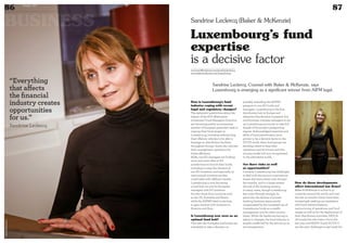 BUSINESS
86 Duke 04
87
Sandrine Leclercq, Counsel with Baker  McKenzie, says
Luxembourg is emerging as a significant winner from AIFM legal.
Luxembourg’s fund
expertise
is a decisive factor
How is Luxembourg’s fund
industry coping with recent
legal and regulatory changes?
The optimistic predictions about the
impact of the EU’s Alternative
Investment Fund Managers Directive
are becoming reality as increasing
number of European promoters seek to
regroup their fund ranges in
Luxembourg, including redomiciling
their offshore vehicles to be able to
leverage on distribution facilities
throughout Europe. Some also relocate
their management operations for
better efficiency.
Alike, non-EU managers are looking
more and more often at EU
jurisdictions to launch their funds,
including to meet the demand of
non-EU investors, and especially as
institutional investors are less
confortable with offshore centres.
Luxembourg is now becoming
a fund hub not just for European
managers with EU investors
but also those from countries such
as the US, Australia and Brazil,
while the AIFMD label is starting
to gain traction with investors in
America and Asia.
Is Luxembourg now seen as an
optimal fund hub?
This year the European authorities are
scheduled to take a decision on
possibly extending the AIFMD
passport to non-EU funds and
managers. Luxembourg is the first
distribution hub in Europe and
whenever this decision is passed, this
could prompt overseas managers to set
up Luxembourg structures to take full
benefit of the product passporting
regime. Acknowledged expertise and
skills of local practitioners, have
proven to be a decisive factor in the
UCITS world, when fund groups are
deciding where to base their
operations and structures and this
success model will now be replicated
in the alternative world...
Are there risks as well
as opportunities?
Certainly Luxembourg has challenges
to deal with the various corporate tax
issues that have arisen over the past
few months, and to a lesser extend
the end of the banking secrecy.
In many cases, though Luxembourg
has come through strongly. In
particular the decline of private
banking business seems partly
compensated by the increased use of
Luxembourg funds as a wealth
management tool for other country
desks. While the banks are having to
adjust to changes, the fund industry is
largely unaffected by the new focus on
tax transparency.
How do these developments
affect international law firms?
Baker  McKenzie is active in 47
countries around the world, and over
the last 24 months clients have been
increasingly seeking our assistance
with fund redomiciliations,
restructuring of operations and fund
ranges as well as for the deployment of
their distribution activities. FATCA
obviously has also been a focus the
last year and MIFID II and UCITS V
are the next challenges to get ready for.
www.myofficialstory.com/sandrineleclercq
www.bakermckenzie.com/luxembourg
“Everything
that affects
the financial
industry creates
opportunities
for us.”
Sandrine Leclercq
©360CROSSMEDIA/P.D.
Sandrine Leclercq (Baker  McKenzie)
 