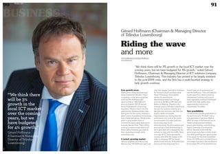 “We think there will be 3% growth in the local ICT market over the
coming years, but we have budgeted for 4% growth,” noted Gérard
Hoffmann, Chairman  Managing Director of ICT solutions company
Telindus Luxembourg. This industry has proved to be largely resistant
to the post-2008 crisis, and the firm has a multi-facetted strategy to
help growth continue.
Riding the wave
and more
Four growth areas
There are four main business lines
being targeted by Telindus. Cloud
computing is a fast-growing global
trend and Mr Hoffmann sees
opportunities to “offer high-end
services linked to PSF [Financial
Sector Professional] outsourcing
standards.” Hand-in-hand with this
goes security. Banking secrecy may
have gone, but the country remains a
global centre of excellence for knowing
how to keep data secure. Telindus also
plans to grow market share in
connectivity, particularly business-to-
business data services. There will be
no let-up in outsourcing either, as all
firms seek to maintain and improve
their computing strength while
controlling costs.
A varied, growing market
“We are targeting one outsourcing
deal per year,” Mr Hoffmann said. Last
year they became Innovative Solutions
for Finance’s (IS4F) (ex-Associated
Dexia Technology Services) key
partner by operating its
telecommunications and storage
services in the BeLux: BIL here and
Belfius in Belgium. Thanks to this
strategic project, Telindus Luxembourg
has seen its turnover climb by 30 %
between 2013 and 2014, and they now
employ nearly 400 people.
Opportunities are coming from the
public sector too, such as the recent
announcement of a major push into
cloud computing for EU
administrations. As well, business and
personal use of mobile technology is
set to grow and with it demand for the
systems to cope with this traffic. There
is no sign of ICT firms leaving the
country, even after the change in EU
rules on charging VAT for virtual
products and services. “A handful have
announced their departure, but I
haven’t seen much movement yet,”
said Mr Hoffmann. “This still remains
a great place from which to base an
international business with a good
legal, regulatory and fiscal framework
backed with high quality state-
supported data centres and
connections,” he added.
New possibilities
On the horizon are the possibilities of
the new buzz term “FinTech” with a
new generation of services likely to
affect all areas of the financial sector.
These include payment systems,
peer-to-peer lending, crowd-funding,
digital currencies, even financial
advice. Telindus works with the
government and others to brain storm
new ideas, enabling new opportunities
to be seized. For the more immediate
future, Mr Hoffmann is excited about a
new range of products that are about to
be launched. All will be revealed soon.
www.myofficialstory.com/gerardhoffmann
www.telindus.lu/
Gérard Hoffmann (Chairman  Managing Director
of Telindus Luxembourg)
“We think there
will be 3%
growth in the
local ICT market
over the coming
years, but we
have budgeted
for 4% growth.”
Gérard Hoffmann
(Chairman  Managing
Director of Telindus
Luxembourg)
BUSINESS
90 Duke 04
91©DR
 