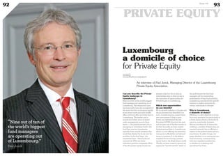 An interview of Paul Junck, Managing Director of the Luxembourg
Private Equity Association.
Luxembourg
a domicile of choice
for Private Equity
Can you describe the Private
Equity landscape in
Luxembourg?
Nine out of ten of the world’s biggest
fund managers are operating out of
Luxembourg. The transaction layer
has historically been the stronghold of
the sector but this is changing rapidly
as we attract more and more middle
office and front office activities here in
Luxembourg. The market size is
around 200 billion euros of assets
under management accross three
layers : 1. the general partner, who is
managing an investment fund 2. the
fund that receives investments,
typically from outside investors that
would then deploy the funds into the
portfolio. In the third layer - the
transaction layer - these funds are
invested via SPVs into these
individual portfolio companies. More
of less 60 private equity houses are
present today but this is only an
intermediate step in what we see is
the next wave of opportunities for
Private Equity in Luxembourg.
Which new opportunities
do you identify?
PE is a growth industry in Europe and
the government has identified it as
such. Luxembourg has created three
new instruments to help it grow.
Firstly we implemented the new
European AIFMD directive last year
and we were one of the first movers to
do that. Secondly, we have created
limited partnerships in Luxembourg,
which is a tool offering tax neutrality,
transparency, flexibility and tailored
terms to investors. It is the defacto
standard for structuring a private
equity fund in the Anglo Saxon world.
Thirdly, we have created a special tax
regime for “carried interest” which is
the performance fee that fund
managers get for outstanding
performance of their fund portfolio.
Luxembourg introduced this specific
taxation to make it attractive for
certain individuals to relocate.
Why is Luxembourg
a domicile of choice?
Efficiency is a key objective to strive
for in any operation but particularly in
private equity which is obviously by
nature a cross-border business.
Having one domicile of choice that
combines a number of layers that are
required certainly has an efficiency
impact in the positive sense and as a
practitioner. It makes things a lot
easier whether it is in setting up your
fund structures, communicating
with your regulatory authorities,
or whether its in dealing with
specialised law firms.
www.lpea.lu
www.myofficialstory.com/pauljunck
©DR
“Nine out of ten of
the world’s biggest
fund managers
are operating out
of Luxembourg.”
Paul Junck
92
PRIVATE EQUITY
93Duke 04
 