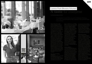 108 109
It is advisable to book before you go to the Brasserie Schuman,
such is the crowd that gathers there. Interview with Laurence Frank,
the proprietor.
A taste for enterprise
Balance after 18 months
I’ve been very happy since the start.
Our balance sheet is very positive,
thanks to a strong and loyal customer
base. Some have even been loyal for 12
years. I have also found that, over the
months, new customers were becoming
increasingly numerous. I like the
eclectic side of our regulars: they are of
different ages, some are theatre fans,
others are artistic or political figures.
You can cross businessmen and traders
as often as students or retirees. If at
midday our guests are predominantly
businessmen, in the evening a mixed
crowd gathers to enjoy themselves in
our lounge setting. The Brasserie is a
place that brings people together!
Customers are also satisfied with the
quality of products served at reasonable
prices. As for the service, I have to say
that I’ve kept the same team since the
beginning and I owe them a great deal.
My thanks to them! It’s a team spirit,
they all stand by. Now it looks easy, but
starting a new business is not a simple
matter. It is sometimes difficult to refuse
people when the terrace is full but we
try to always be responsive and
considerate.
Cosy place for holidays
and parties
The lighting, the ambiance: I very much
like to think that coming to the
Brasserie feels like a holiday, like being
teleported out of Luxembourg. Indeed,
our wonderful terrace opens 180
degrees, with the theatre as a backdrop.
This cosy environment creates a setting
for great evenings with very different
atmospheres: weddings, birthdays,
communions, New Year celebrations...
Everything is possible. By the way, this
reminds me of a wedding held here
where guests toyed with a barrel organ.
The only thing missing was a monkey!
It was a bit like a funfair. So amusing.
The space available to the Brasserie
even lends itself to two different
ambiances at the same time, more
music in the lounge and more quiet in
the restaurant part. Outside we
regularly put on shows with music,
dancers or else DJs. Lastly, in
collaboration with the theatre, I
organise every year an annual dinner
for 500 people in a room on the first
floor. It is a very stressful challenge -
especially for our chef Morris Clip - but
also exciting.
Good neighbours
I see the proximity of the Theatre as a
great asset. It is above all an interesting
exchange for the two parties, since
many of our customers go to the theatre
and its audience and artists come to us.
The Theatre director has always been a
frequent guest from the beginning.
Weekdays are always expected to be
quieter, but the Brasserie still fills
thanks to performances. This brings
people before, during and after the
performance. But it also brings people
from abroad. For example, we welcome
many visitors from Metz and Trèves.
Naturally! Before going to the theatre,
they see a friendly place and want to
come and have something to eat.
Sometimes they end up staying in
Luxembourg. Besides our neighbour
and the square we share, I want to point
out that we also have underground
parking and the use of the big Glacis
car park. Another major advantage.
Head full of projects
I have lots of ideas in my head! For
example, we would like to create our
own wines. It would be nice to be able
to sell our own products in pretty
boxes. I’d like to start this. As I know
many people, I would like to market it
at Luxair, for instance. Let people say:
“Ah! This is from Luxembourg!” And
let the Luxembourgeois travelling with
Luxair get to know us through these
refined products. It’s a matter of time
and organisation: in business you have
to start a company and wait for three
years for it to stabilise. Then you can
launch other things, but caution is still
in order. Your staff must enjoy perfect
stability, because in the end it is the
best way to satisfy the customer. I like
working with people, knowing
suppliers and their products. Talking of
which, I regularly do a small tour of the
Moselle in order to offer new
Luxembourg wines. To vary the
domains on offer. Thus, in the past year
and a half, I’ve presented the best wines
of six houses in my brasserie.
www.myofficialstory.com/brasserieschuman
Laurence Frank (Brasserie Schuman)
LIFESTYLE
Duke 04©DR
“I like the
eclectic side of
our regulars.”
Download
the magazine
of Brasserie
Schuman: Lili’s
 