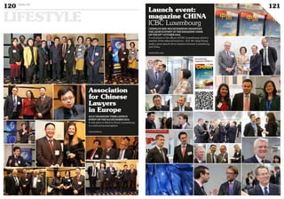 Download the
magazine CHINAn°1
©PHOTOS:360CROSSMEDIA
LIFESTYLE
120 Duke 04
121
Launch event:
magazine CHINA
ICBC Luxembourg
Association
for Chinese
Lawyers
in Europe
©360CROSSMEDIA/M.J.
ACLE ORGANIZED THEIR LAUNCH
EVENT ON THE 3rd DECEMBER 2014.
It took place in Hotel Le Royal, Luxembourg
in a welcoming atmosphere.
www.acle.eu
CHINALUX AND 360CROSSMEDIA ORGANIZED
THE LAUNCH EVENT OF THE MAGAZINE CHINA
ON THE 23RD
OCTOBER 2014.
It took places in the offices of ICBC Luxembourg which is
member of the editorial board too. . H.E. Mr. Zeng Xianqi
made a great speech about relations between Luxembourg
and China.
www.icbc.com
 