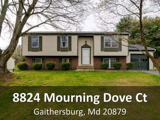 Gaithersburg, Md 20879
8824 Mourning Dove Ct
 