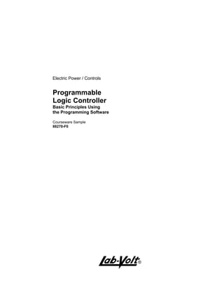Electric Power / Controls
Programmable
Logic Controller
Basic Principles Using
the Programming Software
Courseware Sample
88270-F0
A
 