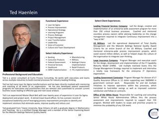 10
Professional Background and Education:
Ted is a senior consultant at Curtis Process Consulting. He works with executives and teams
across multiple industries to build ironclad processes for industry-leading thinking.
Ted has led many Lean Six Sigma transformations and has been directly involved with mentoring
and coaching at all levels of an organization. He has also developed several assessment
programs for executives and practitioners that are relevant and customized to uncover current
business issues leading to effective gap and root cause analysis.
Ted is an experienced Master Black Belt with over twenty years of experience in Lean Six Sigma
deployment and project work. A retired Coast Guard officer, he has a proven record of
exceptional leadership and of leveraging process improvement principles to identify and
implement solutions that eliminate waste, improve quality and reduce cost.
Ted graduated from Tulane University, New Orleans LA with a graduate degree in Mathematics
and Teaching. He is a certified Change Manager and a member of the Senior Examining Board
for the Malcolm Baldrige National Quality Award.
Select Client Experiences:
Leading Financial Services Company: Led the design, creation and
implementation of an enterprise-wide assessment program for more
than 250 critical business processes. Coached and mentored
countless process owners while advising leadership on the change
management required to integrate Continuous Improvement into a
“way of life”.
US Military: Led the operational deployment of Total Quality
Management and the Malcolm Baldrige National Quality Award
Criteria for an entire branch of the US Military. Coached and
mentored enterprise-wide process improvement projects, which
saved several million dollars, as well as helped shape the culture of
the organization to integrate Lean thinking.
Large Insurance Company: Program Manager and executive coach
for the design, development and implementation of the IT Capability
Maturity Model (CMM). Led multiple matrixed teams thru the
Change Management Strategy required to implement and internalize
a totally new framework for the enterprise IT Operations
organization.
Leading Government Contractor: Program Manager for division of 17
Quality Assurance Offices in 12 states supporting over $600MM in
government contract work. Responsible for and led multiple
initiatives to improve operations within key processes, which
translated to hard-dollar savings as well as improved customer
satisfaction and follow-on contracts.
Office of the White House: Responsible for coaching and consulting
Senior White House Administrative Offices thru the process
assessment and improvements required to support their Y2K
program. Worked with leaders to scope and prioritize projects to
minimize the probability of any Y2K event.
Functional Experience:
• Lean Six Sigma
• Process Improvement
• Operational Strategy
• Learning Programs
• Process Redesign
• Project Management
• Lean Transformation
• Leadership
• Voice of Customer
• Culture and Team Development
Select Industry Experience:
• Banking
• Consumer Products
• Federal Government
• Financial Services
• Healthcare
• CMM Implementation
• Manufacturing
• Military
• Baldrige Criteria
implementation
• Retail Products
• ITIL implementation
Ted Haenlein
 