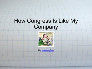 How Congress Is Like My Company By  MeetingBoy 