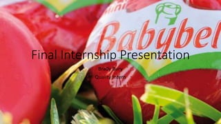 Final Internship Presentation
Brady Bury
Quality Intern
 