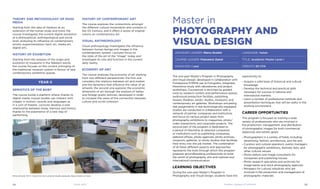 Theory and methodology of mass
media
Starting from the idea of medium as an
extension of the human body and mind, the
course investigates the current digital revolution
at a philosophical, anthropological and social
level, analyzing its influence on contemporary
artistic experimentation (tech art, media art,
digital art).
History of exhibition
Starting from the analysis of the origin and
evolution of museums in the Western world,
the course focuses on the current unhinging of
the traditional museum system in favour of new
contemporary exhibition spaces.
Semiotics of the boby
The course builds a platform where, thanks to
digital media, human bodies can interact with
images in motion, sounds and languages as
in a sort of theatre. Lectures develop a new
relationship between body, memory and history
thanks to the experience of a new way of
performing.
History of contemporary art
The course explores the connections amongst
the different cultural movements and contexts in
the XX Century, and it offers a series of original
visions on contemporary art.
Visual anthropology
Visual anthropology investigates the influence
between human beings and images in the
contemporary system. Lectures focus on
the state of the art of the “image” today and
investigate its role and function in the current
daily reality.
Economy of art
The course analyzes the economy of art starting
from two different perspectives: the first one
considers the relations between art and market
and the dynamics that influence the value of an
artwork; the second one explores the economic
dimension of art through the analysis of Italian
and foreign public policies, developed in order
to increase the value of the connection between
culture and social cohesion.
The one-year Master’s Program in Photography
and Visual Design, developed in collaboration with
Fondazione FORMA per la Fotografia, integrates
theoretical study with laboratories and project
workshops. Coursework is enriched by guided
visits to research centers and performance spaces,
audiovisual production facilities, publishing
houses, theatres, artists’ studios, museums, and
contemporary art galleries. Workshops simulating
real assignments in real technologically-equipped
studios are conducted in collaboration with a
network of partner companies and institutions
and focus on various project areas from
photography exhibitions to magazines, photo/
video interactions, and corporate projects. The
second part of the program is dedicated to
a period of internship at selected companies
or institutions such as publishing companies,
editorial offices, photo agencies, photo archives,
museums, galleries, or photo studios that facilitate
their entry into the job market. The combination
of all these different aspects and approaches
represents the tools through which this program
prepares groundbreaking professionals to enter
the world of photography, arts and national and
International communication.
Learning Objectives
During the one-year Master’s Program in
Photography and Visual Design, students have the
Master in
photography and
visual design
Advisory Leader: Marco Scotini
Course Leader: Francesco Zanot
DURATION: 1 year
LANGUAGE: Italian
TITLE: Academic Master Level I
CREDITS: 60 CFA
opportunity to:
›› Acquire a solid base of historical and cultural
knowledge
›› Develop the technical and practical skills
necessary for success in national and
international markets
›› Learn a number of professional methods and
presentation techniques that will be useful in the
working environment
Career opportunitIES
This program is focused on training a wide
variety of professionals who are involved in
the production, management, and distribution
of photographic images for both commercial
objectives and artistic goals:
›› Photographers in a variety of fields, including
advertising, fashion, architecture, and the arts
›› Curators and cultural operators, events managers
for photographic exhibitions, festivals, fairs, and
other cultural venues
›› Photo editors and image consultants for
companies and publishing houses
›› Photo research specialists and archivists for
image banks and stock photography agencies
›› Managers for cultural industries who are
involved in the production and management of
photographic materialsMirko Smerdel, MA in Visual Arts and Curatorial Studies graduate, Nessun’isola è un’isola
Year II
Academic Catalogue A.Y. 2013/2014Visual Arts34 35
 