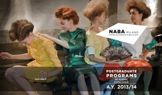www.naba.it Academic
catalogue
postgraduate
programs
A.Y. 2013/14
 