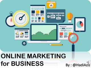 By : @HadiAzis
ONLINE MARKETING
for BUSINESS
 