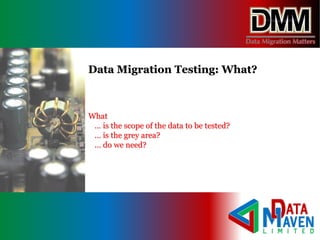 What
… is the scope of the data to be tested?
… is the grey area?
… do we need?
Data Migration Testing: What?
 