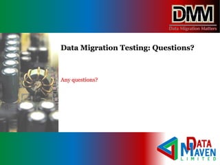 Any questions?
Data Migration Testing: Questions?
 