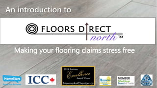 An introduction to
Making your flooring claims stress free
 