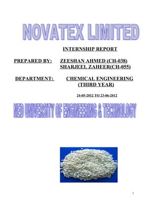 INTERNSHIP REPORT
PREPARED BY: ZEESHAN AHMED (CH-038)
SHARJEEL ZAHEER(CH-055)
DEPARTMENT: CHEMICAL ENGINEERING
(THIRD YEAR)
24-05-2012 TO 23-06-2012
1
 