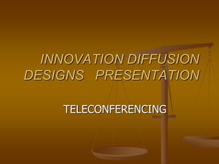 INNOVATION DIFFUSION DESIGNS   PRESENTATION TELECONFERENCING 