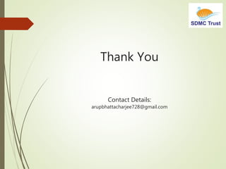 Thank You
Contact Details:
arupbhattacharjee728@gmail.com
 