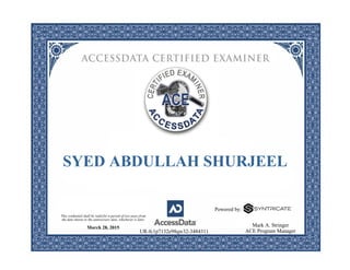 SYED ABDULLAH SHURJEEL
March 28, 2015
UR-fc1p7132e98qw32-3484311
Mark A. Stringer
ACE Program Manager
This credential shall be valid for a period of two years from
the date shown or the anniversary date, whichever is later.
Powered by:
 