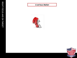 RIGHTFOCUSANDONTARGET
A serious Matter
 