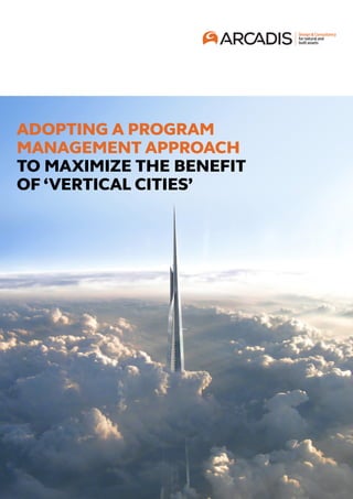 ADOPTING A PROGRAM
MANAGEMENT APPROACH
TO MAXIMIZE THE BENEFIT
OF ‘VERTICAL CITIES’
 