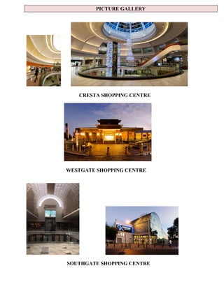 PICTURE GALLERY
CRESTA SHOPPING CENTRE
WESTGATE SHOPPING CENTRE
SOUTHGATE SHOPPING CENTRE
 