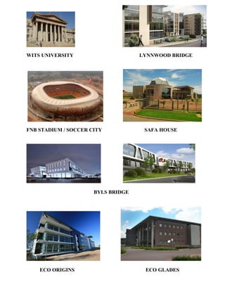 WITS UNIVERSITY LYNNWOOD BRIDGE
FNB STADIUM / SOCCER CITY SAFA HOUSE
BYLS BRIDGE
ECO ORIGINS ECO GLADES
 