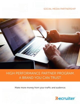 SOCIAL MEDIA PARTNERSHIP
HIGH PERFORMANCE PARTNER PROGRAM.
A BRAND YOU CAN TRUST.
Make more money from your traffic and audience.
 