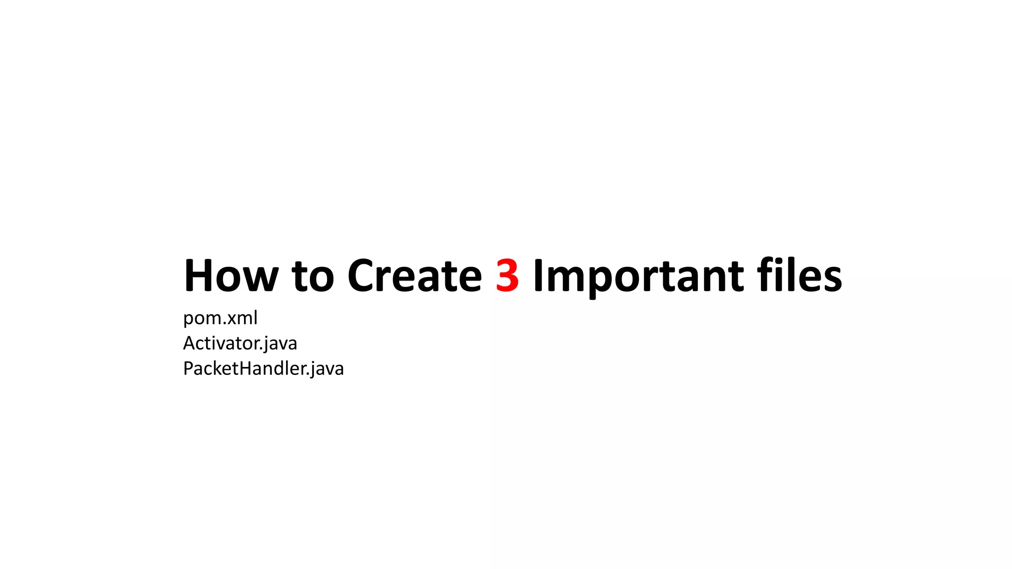 How to Create 3 Important files
pom.xml
Activator.java
PacketHandler.java
 