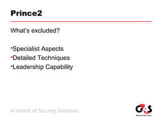 Prince2
What’s excluded?
Specialist Aspects
Detailed Techniques
Leadership Capability
 