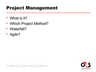Project Management
 What is it?
 Which Project Method?
 Waterfall?
 Agile?
 