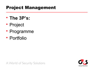 Project Management
 The 3P’s:
 Project
 Programme
 Portfolio
 