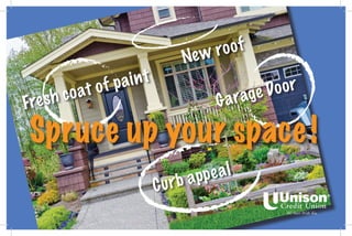 Curb appeal
Garage Door
Fresh coat of paint
New roof
Spruce up your space!
 