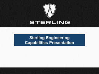 Sterling Engineering
Capabilities Presentation
 