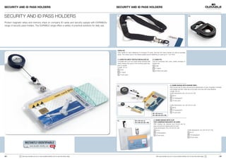 SECURITY AND ID PASS HOLDERS                                                                               SECURITY AND ID PASS HOLDERS


SECURITY AND ID PASS HOLDERS                                                                               1 |                                                                                                            2 |


Protect magnetic strips and memory chips on company ID cards and security passes with DURABLEs
range of security pass holders. The DURABLE range offers a variety of practical solutions for daily use.




                                                                                                           CARD FIX
                                                                                                           Card holder for quick fastening of company ID cards, security and visitor passes as well as business
                                                                                                           cards. The rubber pad on the inside enables secure fastening of cards up to 1 mm thick.


                                                                                                           1 | CARD FIX WITH TEXTILE NECKLACE 20                  2 | CARD FIX 
                                                                                                           Complete with a 20-mm-wide textile necklace with       Can be combined with chain, textile necklace or
                                                                                                           safety release that opens if the necklace gets trap-   badge reel.
                                                                                                           ped or caught.                                            8188
                                                                                                           Length: 44 cm
                                                                                                                                                                     01 black
                                                                                                                 8187
                                                                                                                                                                     50 Stück per pack
                                                                                                                 01 black
                                                                                                                 10 per pack




                                                                                                                                                                                            3 | NAME BADGE WITH BADGE REEL
                                                                                                           3 |
                                                                                                                                                                                            With thumb slot for easy removal and replacement of card. Supplied complete
                                                                                                                                   80 c                                                     with badge reel with metal clip at the back and loop with snap fastener
                                                                                                                                       m                                                    Length: 80 cm
                                                                                                                                                                                            Inside dimensions: 85 x 54 mm (H x W)
                                                                                                                                                                                                 8014
                                                                                                                                                                                                 19 transparent
                                                                                                                                                                                                 10 per pack


                                                                                                                                                                                            Inside dimensions: 54 x 85 mm (H x W)
                                                                                                                                                                                                 8016
                                                                                                                                                                                                 19 transparent
                                                                                                                                                                                                 10 per pack
                                                                                                                                                                  85 x 54 mm or
                                                                                                                                                                  54 x 85 mm (H x W)


                                                                                                                                                                   4 | NAME BADGE WITH CLIP
                                                                                                           4 |                        85 x 54 mm or
                                                                                                                                      54 x 85 mm (H x W)           FOR COMPANY/SECURITY ID CARD
                                                                                                                                                                   With rotating clip fastener and thumb slot for
                                                                                                                                                                   easy removal and replacement of card.
                                                                                                                                                                   Inside dimensions: 85 x 54 mm (H x W)
                                                                                                                                                                       8112                                              Inside dimensions: 54 x 85 mm (H x W)
                                                                                                                                                                       19 transparent                                        8113
                                                                                                                                                                       25 per pack                                           19 transparent
                                                                                                                                                                                                                             25 per pack


                       INSTANTLY IDENTIFIABLE
                               www.durable-identity.com          GO!




28 |           !   Visit www.durable-uk.com or www.durable-identity.com to view the entire range.                                                                     Visit www.durable-uk.com or www.durable-identity.com to view the entire range.   !           | 29
 