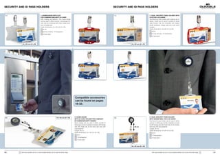 SECURITY AND ID PASS HOLDERS                                                                                                                    SECURITY AND ID PASS HOLDERS


 1 |                                        1 | NAME BADGE WITH CLIP                                                                            1 |                             1 | DUAL  SECURITY  PASS  HOLDER  WITH 
                                            FOR COMPANY/SECURITY ID CARD                                                                                                        CLIP FOR 2 ID CARDS
                                            With rotating clip fastener. This name badge                                                                                        Dual Security Pass Holder with rotating clip fa-
                                            can be used in either portrait or landscape for-                                                                                    stener. Holds two ID cards in portrait or lands-
                                            mat. Can be combined with chain, textile neck-                                                                                      cape format. Can be combined with chains,
                                            lace or badge reel.                                                                                                                 textile necklaces, badge reels and most name
                                            Inside dimensions: 54 x 85 mm (H x W)                                                                                               badges.
                                                 8118                                                                                                                           Inside dimensions: 54 x 85 mm (H x W)
                                                 03 red, 06 blue, 19 transparent                                                                                                    8218
                                                 25 per pack                                                                                                                        03 red, 06 blue, 19 transparent
                                                                                                                                                                                    25 per pack




              54 x 85 mm (H x W)                                                                                                                           54 x 85 mm (H x W)




                                                                                               Compatible accessories 
                                                                                               can be found on pages 
                                                                                               18–22.




 2 |                                                                                           2 | NAME BADGE                                                                   2 | DUAL SECURITY PASS HOLDER 
                                                                       54 x 85 mm (H x W)                                                       2 |
                                                                                               WITH ID CARD HOLDER FOR COMPANY                                                  WITH BADGE REEL FOR 2 ID CARDS
                                                                                               ID CARDS/SECURITY PASSES                                                         Dual security pass holder can be used in either
                 80 
                    cm                                                                         Name badge can be used in either portrait or                                     portrait or landscape format. Supplied comple-
                                                                                               landscape format. Supplied complete with badge                                   te with badge reel with metal clip on the reverse
                                                                                               reel with metal clip at the back and loop with                  80 cm            and loop with snap fastener.
                                                                                               snap fastener.                                                                   Length: 80 cm.
                                                                                               Length: 80 cm                                                                    Inside dimensions: 54 x 85 mm (H x W)
                                                                                               Inside dimensions: 54 x 85 mm (H x W)                                                8219
                                                                                                  8011                                                                              19 transparent
                                                                                                  19 transparent                                                                    10 per pack
                                                                                                  10 per pack



                                                                                                                                                           54 x 85 mm (H x W)



30 |     !   Visit www.durable-uk.com or www.durable-identity.com to view the entire range.                                                                                        Visit www.durable-uk.com or www.durable-identity.com to view the entire range.   !   | 31
 